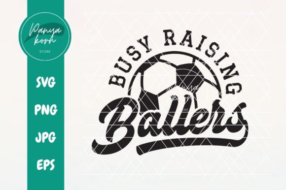 Busy Raising Ballers Soccer – Trendy Graphics for T-Shirt Designs & More