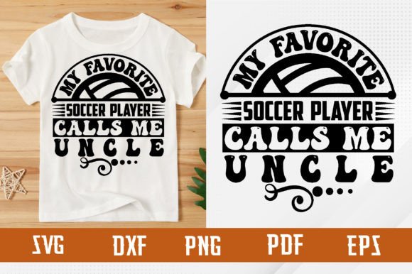Favorite Soccer Player Calls Me Uncle T-Shirt Graphics for Digital Sellers