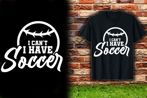 I CANT I HAVE SOCCER TSHIRT DESIGN – Graphics for Bold Branding