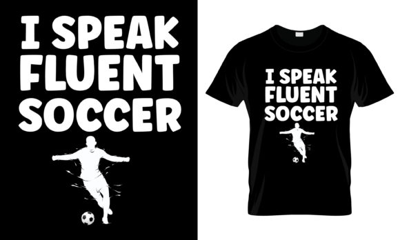 I Speak Fluent Soccer T-Shirt Graphics for Print Templates