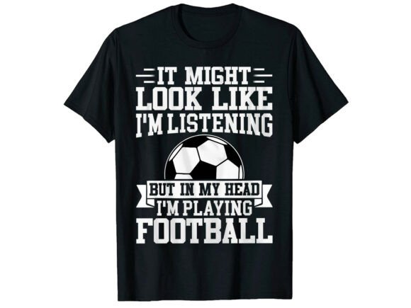 In My Head Playing Soccer T-Shirt: Bold Graphics for T-Shirt Designs