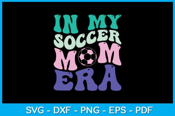 In My Soccer Mom Era SVG T-Shirt Design Graphics