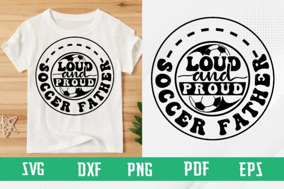Loud and Proud Soccer Father SVG Design – Bold Graphics for T-Shirt Branding