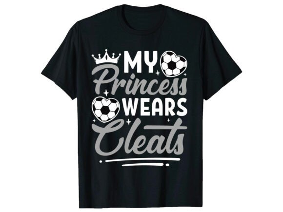 My Princess Wears Cleats Soccer T-Shirt: A Bold Graphic for Crafters & Etsy Sellers