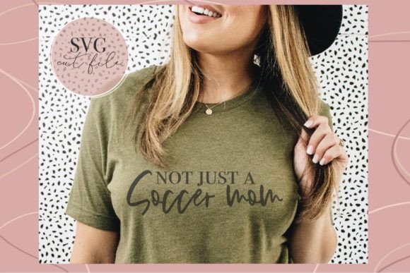Not Just a Soccer Mom SVG: A Fresh Graphic for Lifestyle Blogs and T-Shirt Designs