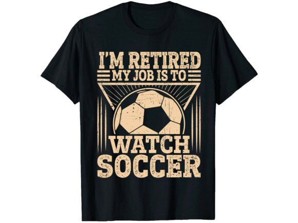 Retired Watch Soccer Funny T-Shirt Graphics for T-Shirt Designs