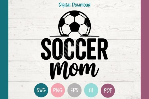 Soccer Mom SVG PNG EPS AI PDF Graphics for T-Shirt Designs