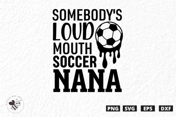Somebody's Loud Mouth Soccer Nana SVG – Bold Graphics for T-Shirt Designs