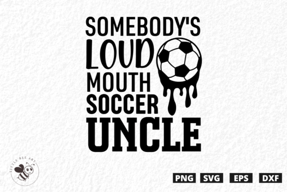 Somebody's Loud Mouth Soccer Uncle SVG: A Bold Graphic for T-Shirt Designs