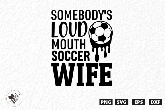 Somebody's Loud Mouth Soccer Wife SVG for T-Shirt Designs & Craft Graphics